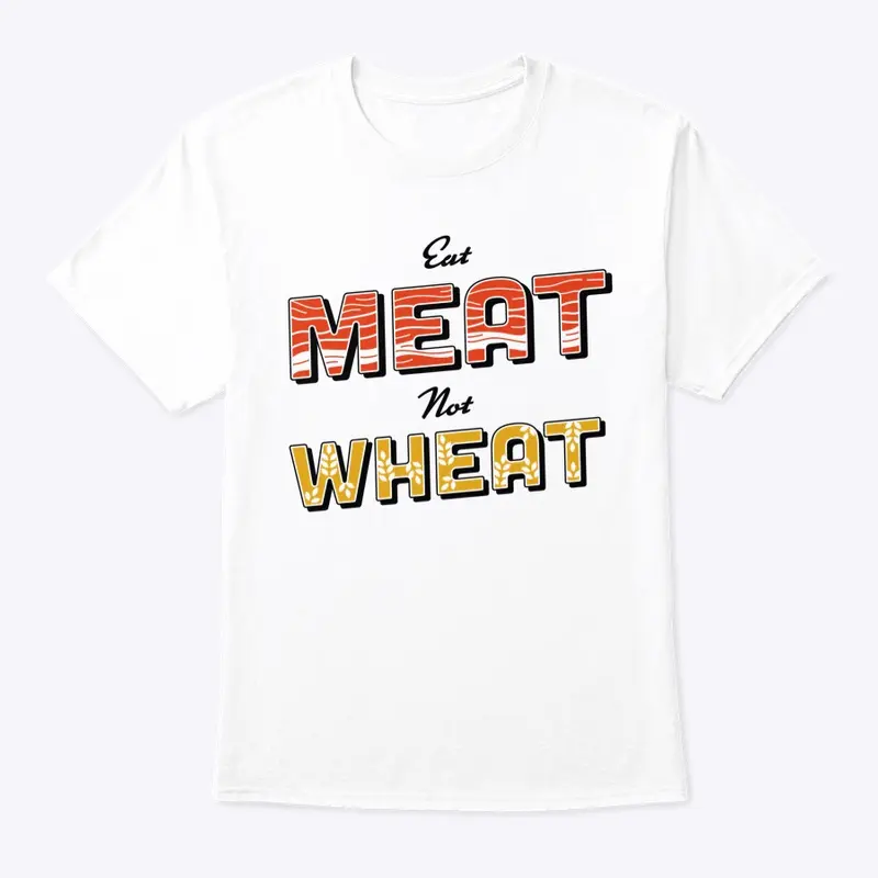 Eat Meat Not Wheat