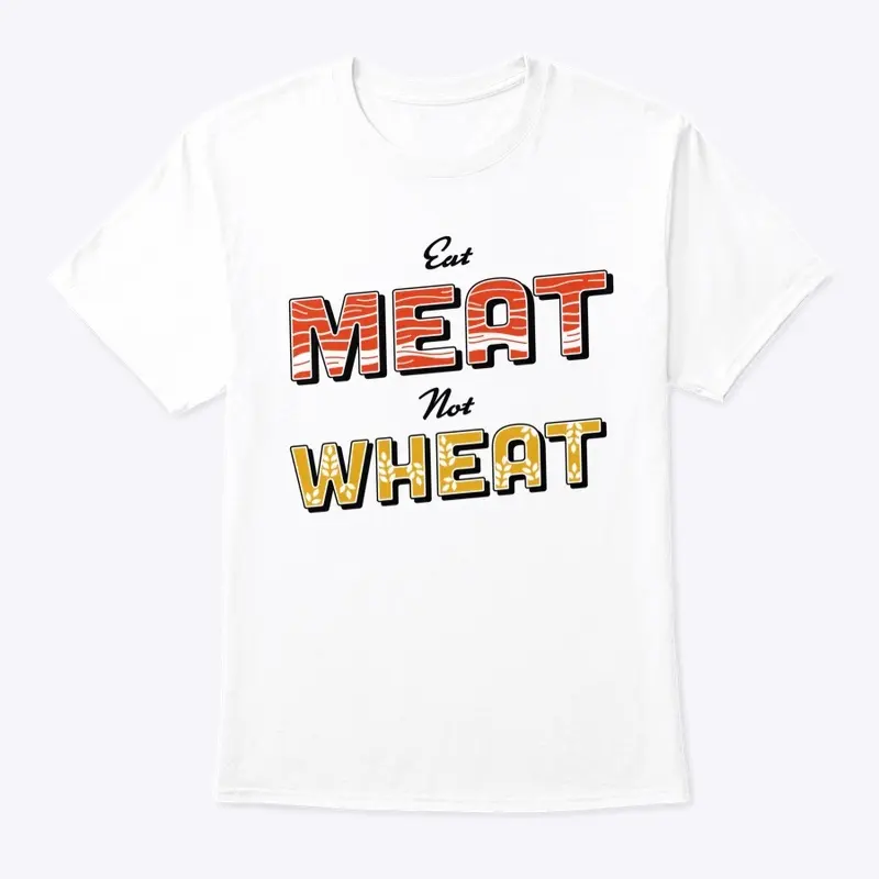 Eat Meat Not Wheat