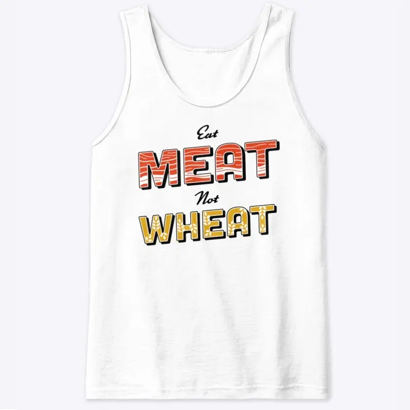 Eat Meat Not Wheat