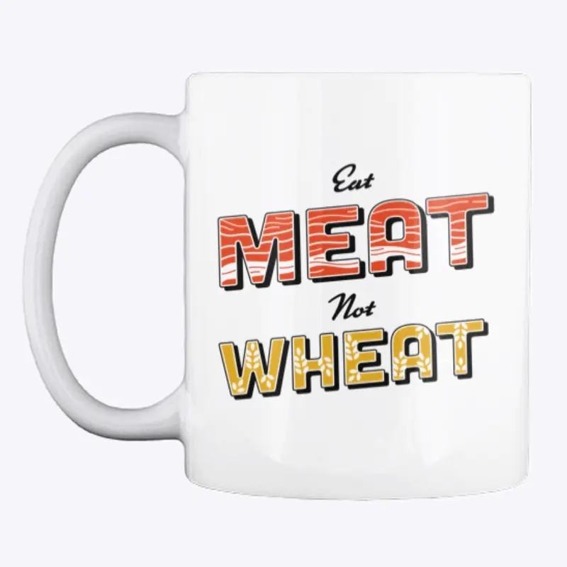 Eat Meat Not Wheat