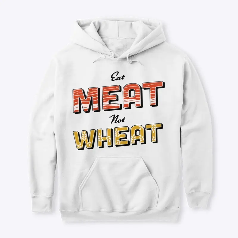 Eat Meat Not Wheat